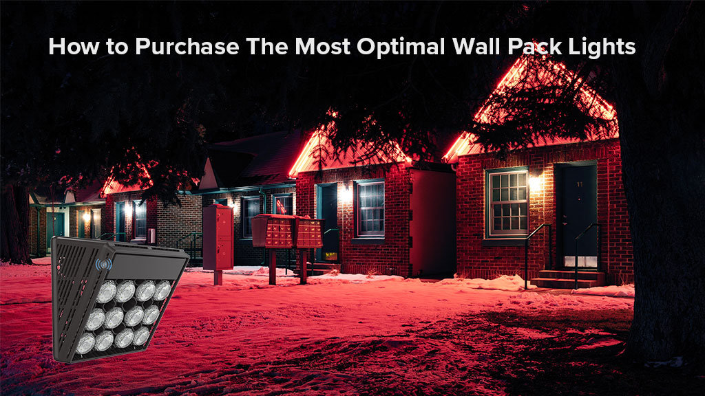 How To Purchase The Most Optimal LED Wall Pack Light For Your Property?