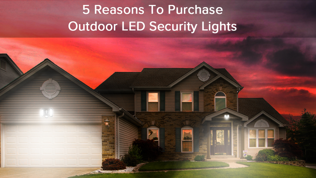 5 Reasons To Purchase Outdoor LED Security Lights 