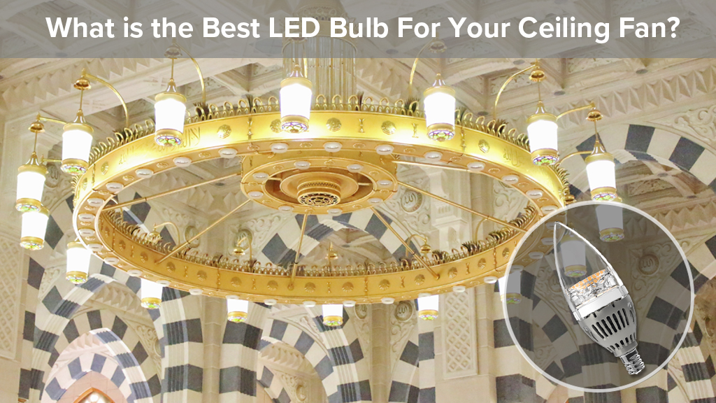 What is the Best LED Bulb For Your Ceiling Fan? 